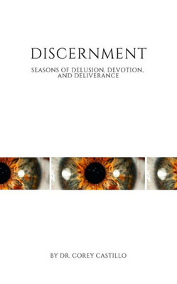 Discernment: Seasons of Delusion, Devotion, and Deliverance