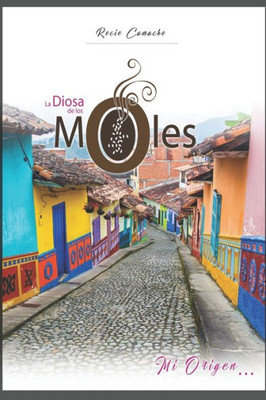 La Diosa de los Moles: Mi Origen... (Spanish Edition)