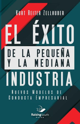 El éxito de la pequeña y la mediana Industria: Nuevos Modelos de Conducta Empresaria (Spanish Edition)