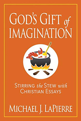 God's Gift of Imagination: Stirring the Stew with Christian Essays