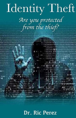 Identity Theft: Are You Protected From The Thief?