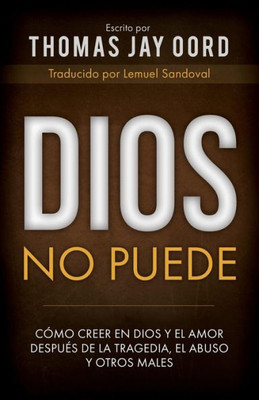 Dios No Puede: Cómo Creer en Dios y el Amor Después de la Tragedia, el Abuso y Otros Males (Spanish Edition)