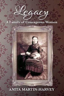 Legacy: A Family of Courageous Women