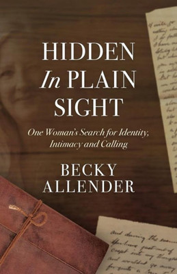 Hidden In Plain Sight: One Woman's Search for Identity, Intimacy and Calling