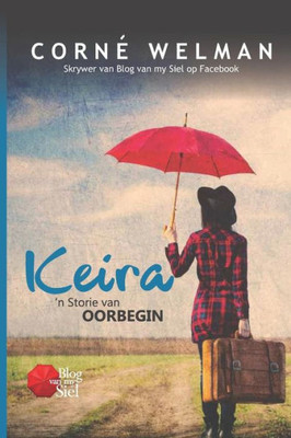 Keira - 'n Storie van Oorbegin (Afrikaans Edition)