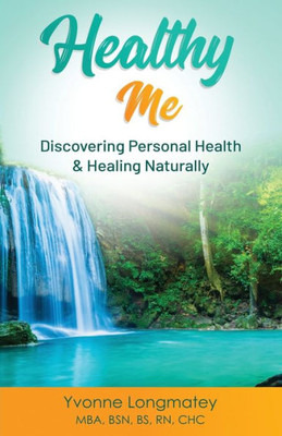 Healthy Me: Discovering Personal Health & Healing Naturally