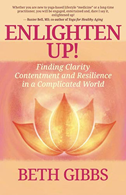 Enlighten Up!: Finding Clarity, Contentment and Resilience in a Complicated World