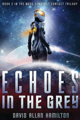 Echoes In The Grey: A Science Fiction First Contact Thriller (The Ross 128 First Contact Trilogy)