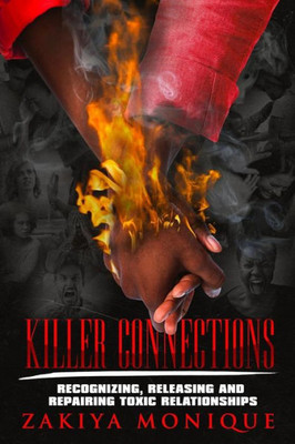 Killer Connections: Recognizing, Releasing and Repairing Toxic Relationships