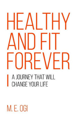 Healthy and Fit Forever: A Journey that will Change your Life (PassionHabit.com)