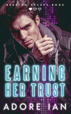 Earning Her Trust (Braxton Arcade)