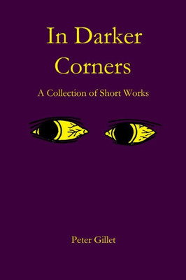 In Darker Corners: A Collection of Short Works