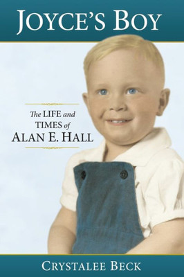 Joyce's Boy: The Life and Times of Alan E. Hall