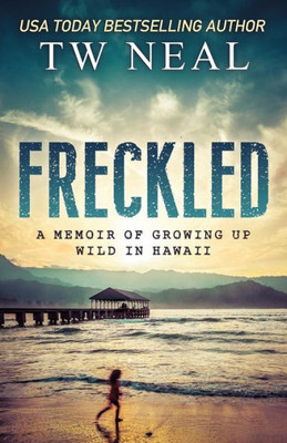 Freckled: A Memoir of Growing Up Wild In Hawaii