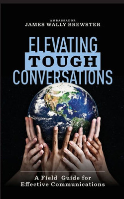 Elevating Tough Conversations: A Field Guide for Effective Communications