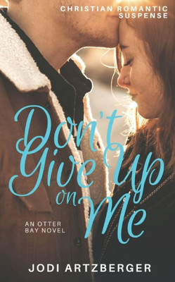 Don't Give Up on Me (An Otter Bay Novel)