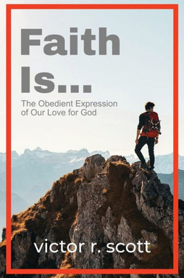 Faith is...: The Obedient Expression of Our Love for God