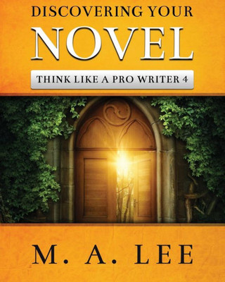 Discovering Your Novel (Think like a Pro Writer)