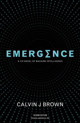 Emergence: A Six Novel of Machine Intelligence (The Six AI Series)
