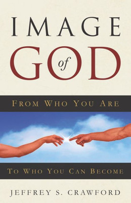 Image of God: From Who You Are To Who You Can Become