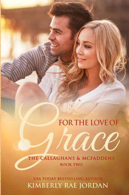 For the Love of Grace: A Christian Romance (The Callaghans & McFaddens)