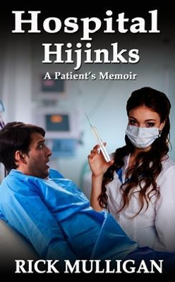 Hospital Hijinks: A Patient's Memoir (Destiny of a Delinquent)