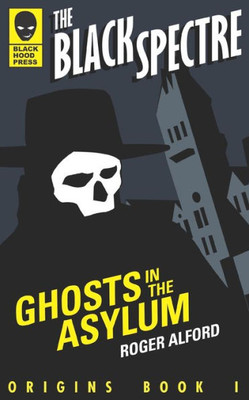 Ghosts in the Asylum (The Black Spectre Origins)