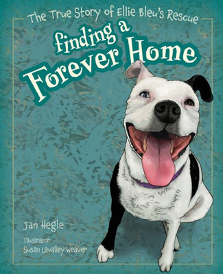 Finding a Forever Home,: The True Story of Ellie Bleu's Rescue (Meet Ellie Bleu)