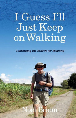 I Guess I'll Just Keep On Walking: Continuing the Search for Meaning