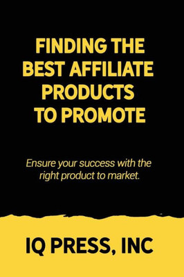 Finding the Best Affiliate Products to Promote: Ensure your success with the right product to market.