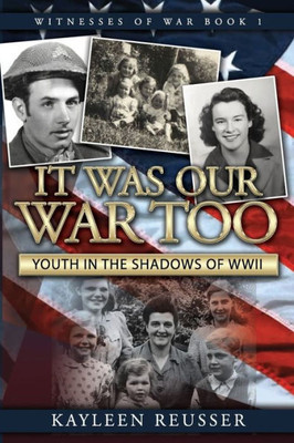 It Was Our War Too: Youth in the Shadows of World War II (Witnesses of War)