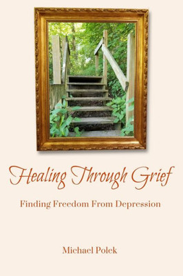 Healing Through Grief: Finding Freedom From Depression