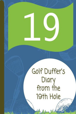 Golf Duffer's Diary from the 19th Hole