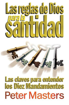 Las reglas de Dios para la santidad: Las claves para entender los Diez Mandamientos (Spanish Edition)