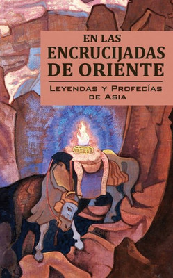 En Las Encrucijadas de Oriente: Leyendas Y Profecías de Asia (Spanish Edition)