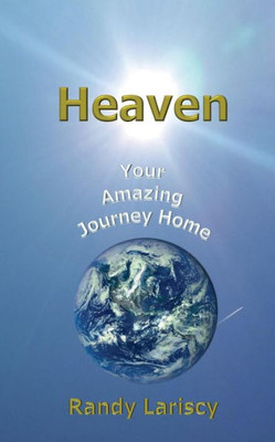 Heaven: Your Amazing Journey Home