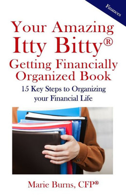 Itty Bitty® Getting Financially Organized Book: 15 Key Steps to Organizing your Financial Life