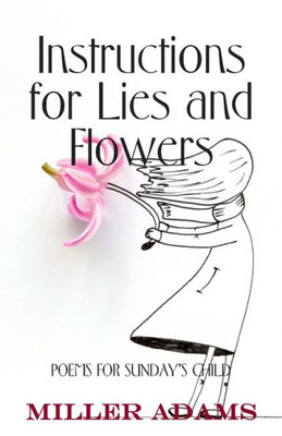 Instructions for Lies and Flowers: Poems for Sunday's Child