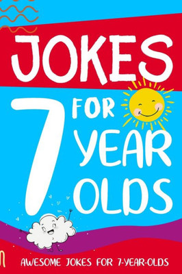 Jokes for 7 Year Olds: Awesome Jokes for 7 Year Olds : Birthday - Christmas Gifts for 7 Year Olds (Funny Jokes for Kids Age 5-12)