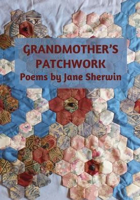 Grandmother's Patchwork: Poems by Jane Sherwin