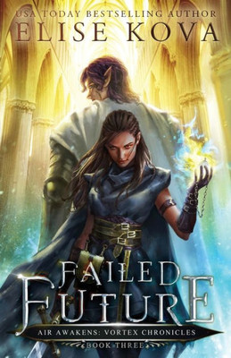Failed Future (3) (Air Awakens: Vortex Chronicles) Failed Future (3) (Air Awakens: Vortex Chronicles)