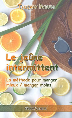Le jeûne intermittent: La méthode pour manger mieux / manger moins (French Edition)