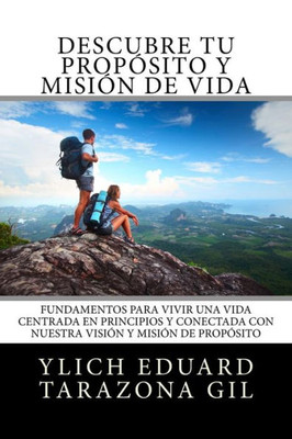 Descubre Tu Propósito y Misión de Vida: Fundamentos para Vivir una Vida Centrada en Principios y Conectada con Nuestra Visión y Misión de Propósito ... del Éxito - Volumen 4 de 7) (Spanish Edition)