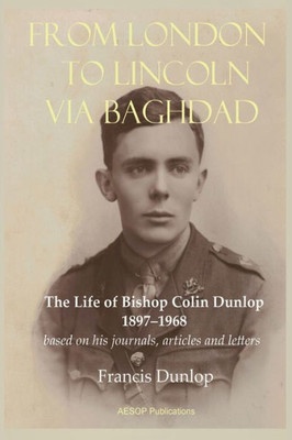 From London to Lincoln via Baghdad: The Life of Bishop Colin Dunlop, 18971968