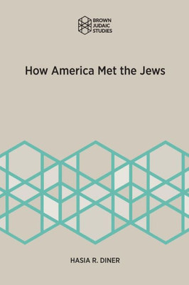 How America Met the Jews (Brown Judaic Studies)