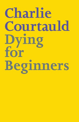 Dying for Beginners: Don't call me wise. Don't call me brave. Just call me curious.
