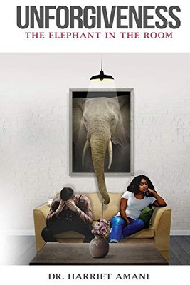 UNFORGIVENESS: The Elephant in the Room