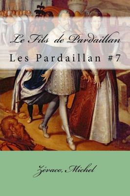 Le Fils de Pardaillan: Les Pardaillan #7 (French Edition)