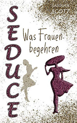 Seduce - Was Frauen begehren (German Edition)