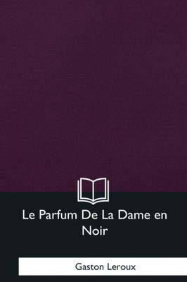 Le Parfum De La Dame en Noir (French Edition)